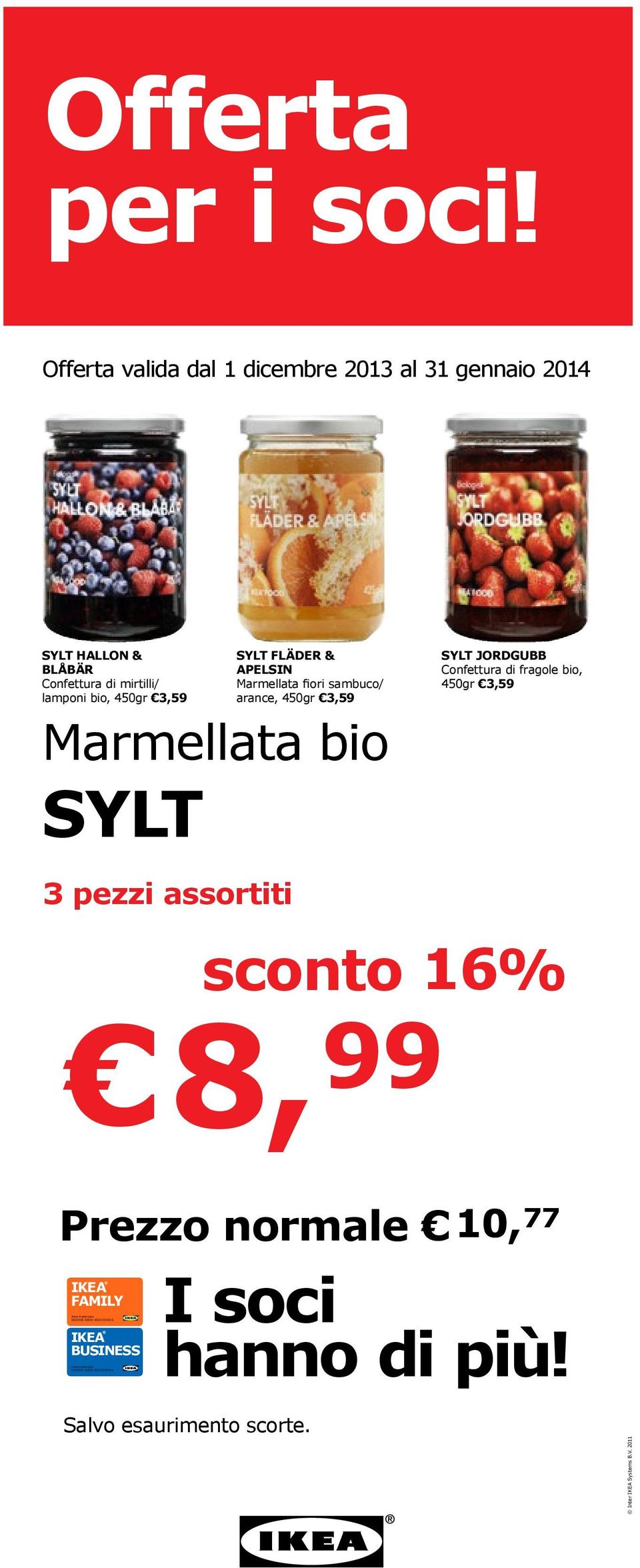 bio SYLT SYLT JORDGUBB Confettura di fragole bio, 450gr 3,59 SYLT HALLON & BLÅBÄR Confettura di