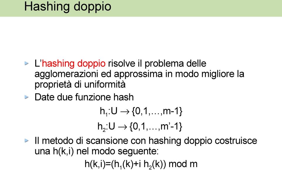 hash h 1 :U {0,1,,m-1} h 2 :U {0,1,,m -1} Il metodo di scansione con hashing