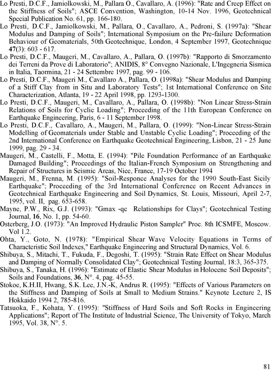 (1997a): "Shear Modulus and Damping of Soils"; International Symposium on the Pre-failure Deformation Behaviour of Geomaterials, 50th Geotechnique, London, 4 September 1997, Geotechnique 47(3):