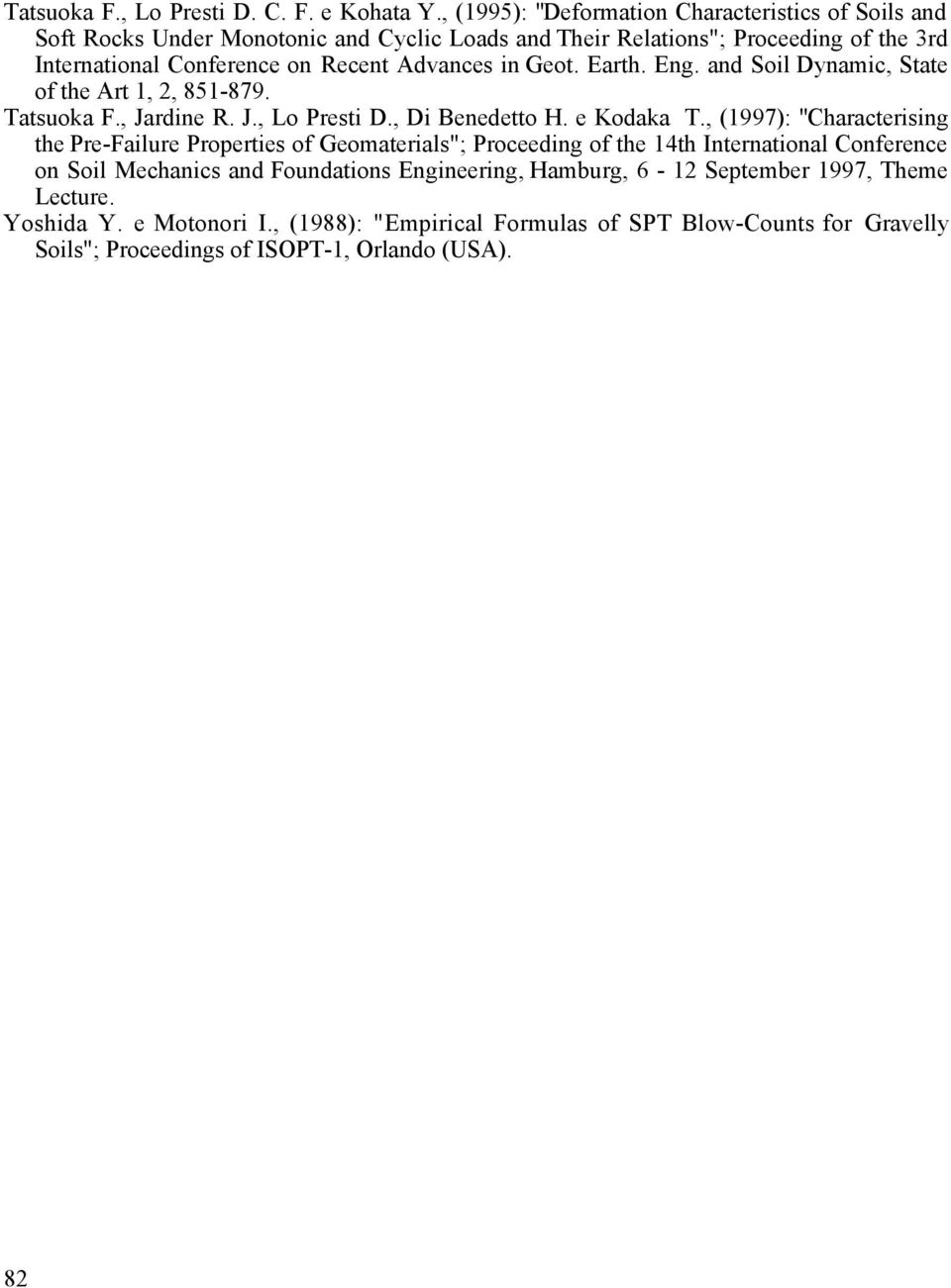 Advances in Geot. Earth. Eng. and Soil Dynamic, State of the Art 1, 2, 851-879. Tatsuoka F., Jardine R. J., Lo Presti D., Di Benedetto H. e Kodaka T.