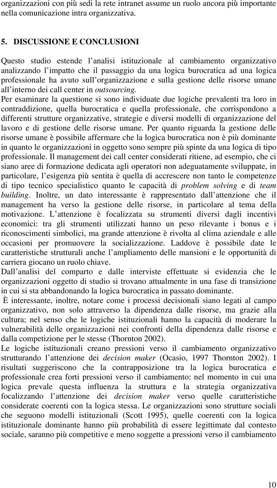 avuto sull organizzazione e sulla gestione delle risorse umane all interno dei call center in outsourcing.