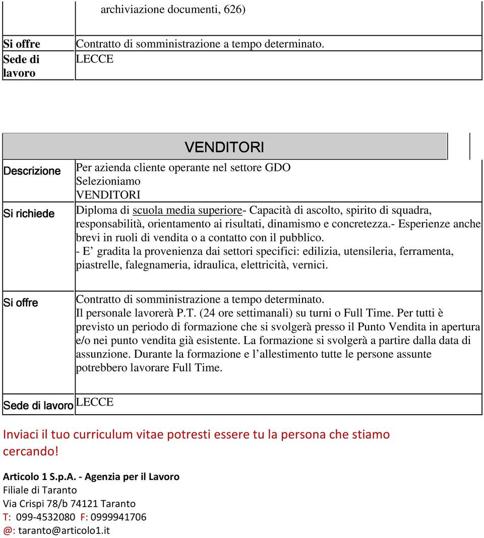 risultati, dinamismo e concretezza.- Esperienze anche brevi in ruoli di vendita o a contatto con il pubblico.