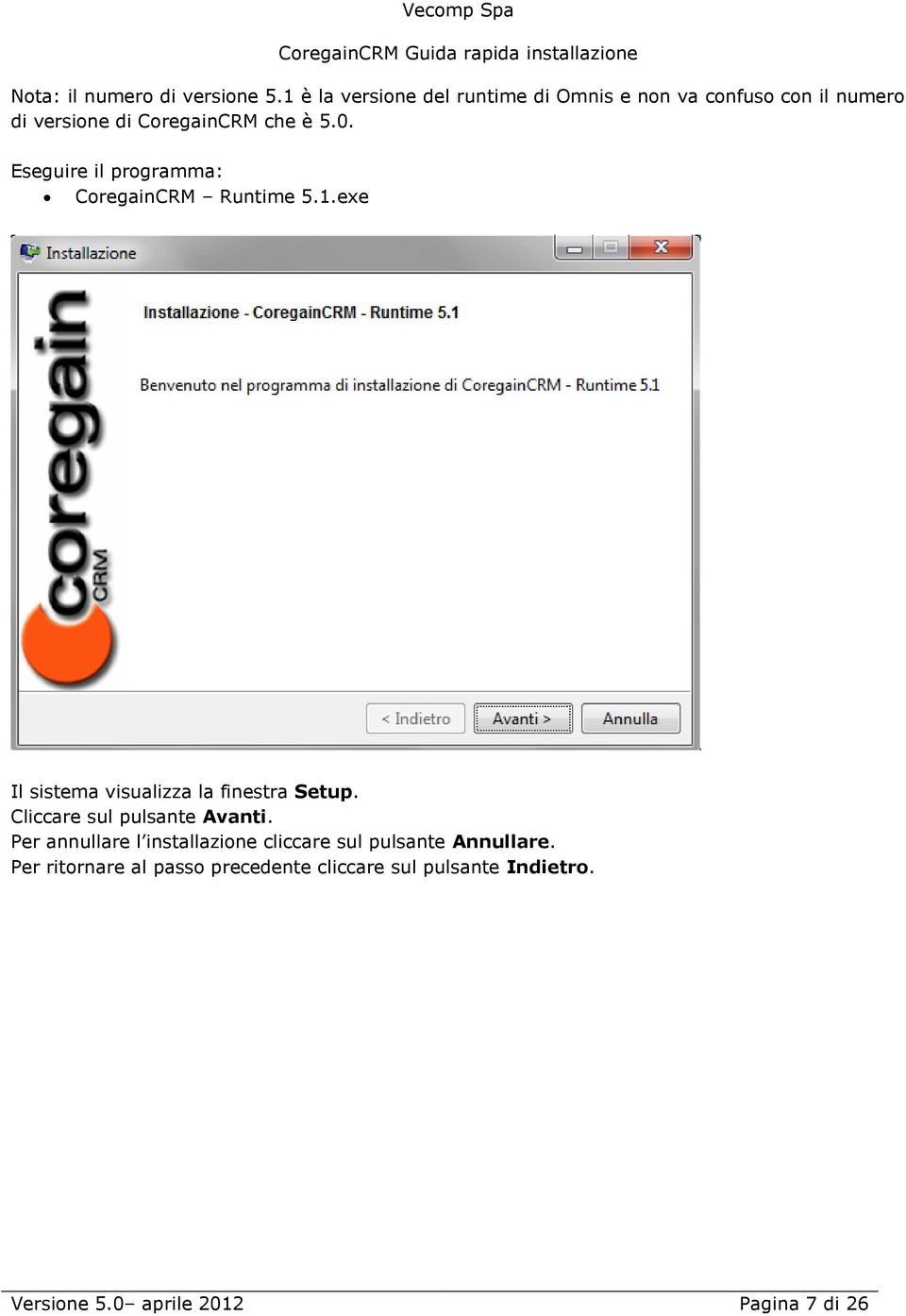Eseguire il programma: CoregainCRM Runtime 5.1.exe Il sistema visualizza la finestra Setup.