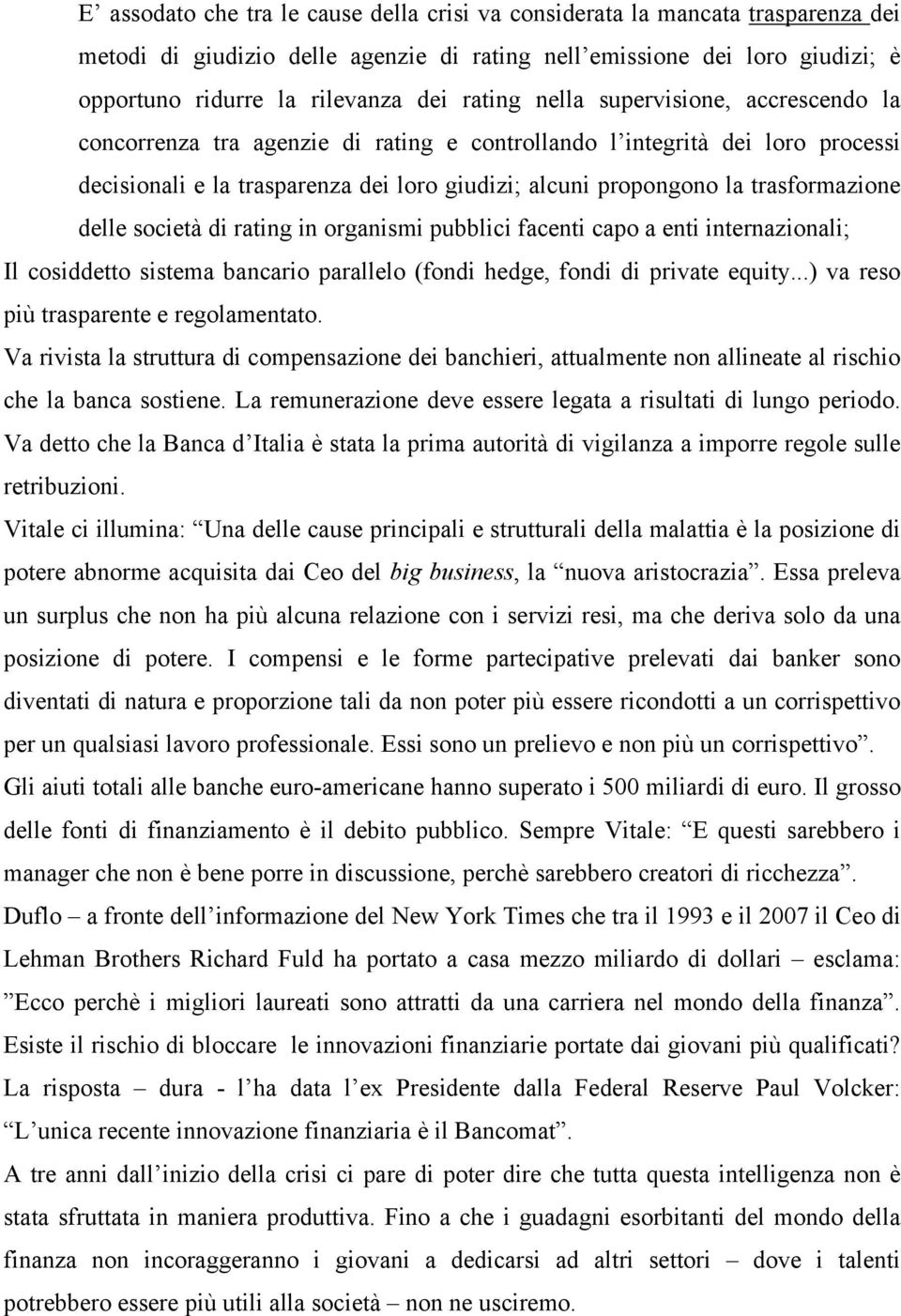 trasformazione delle società di rating in organismi pubblici facenti capo a enti internazionali; Il cosiddetto sistema bancario parallelo (fondi hedge, fondi di private equity.