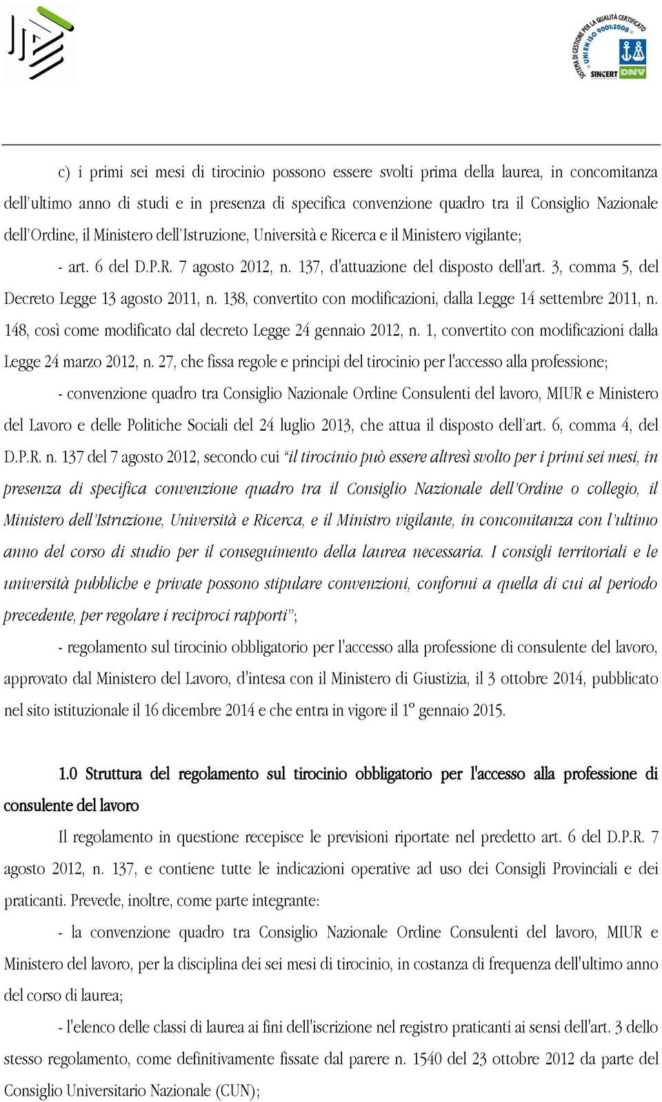 3, comma 5, del Decreto Legge 13 agosto 2011, n. 138, convertito con modificazioni, dalla Legge 14 settembre 2011, n. 148, così come modificato dal decreto Legge 24 gennaio 2012, n.