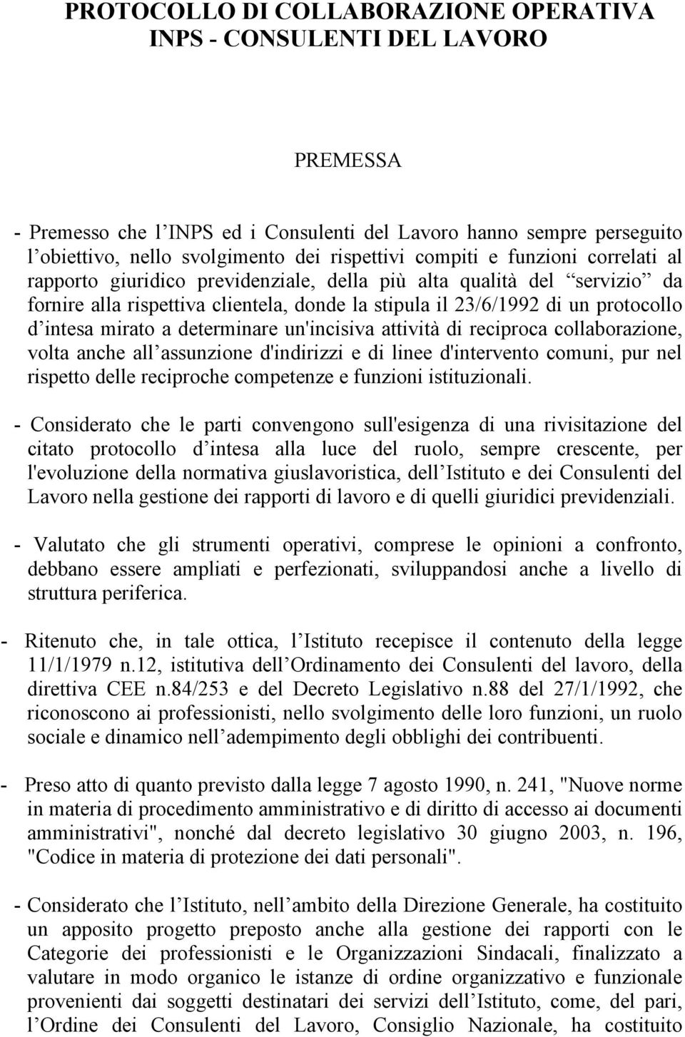 mirato a determinare un'incisiva attività di reciproca collaborazione, volta anche all assunzione d'indirizzi e di linee d'intervento comuni, pur nel rispetto delle reciproche competenze e funzioni