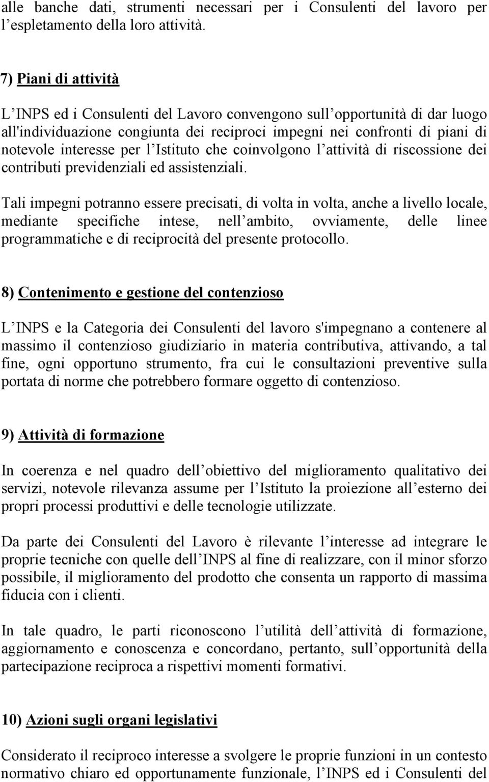 Istituto che coinvolgono l attività di riscossione dei contributi previdenziali ed assistenziali.