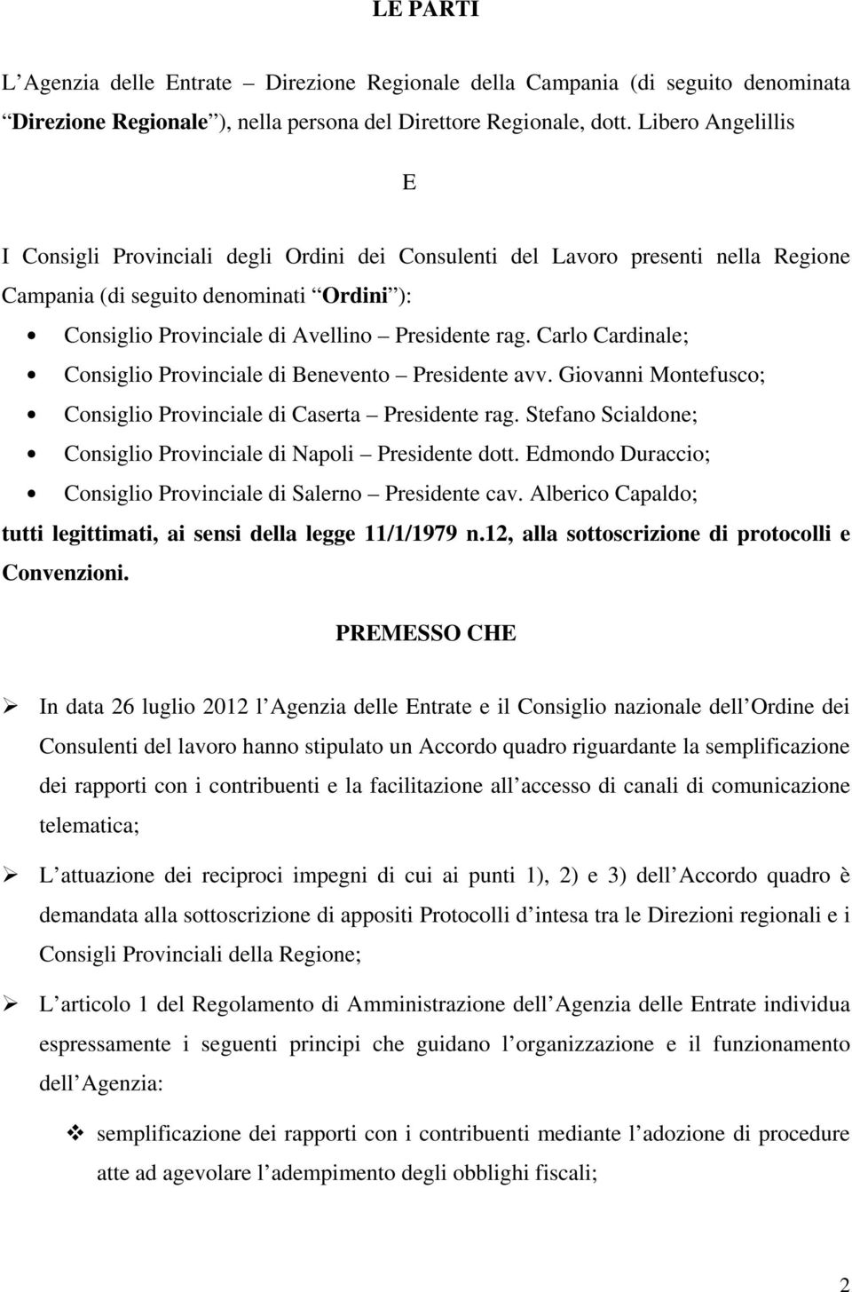 Carlo Cardinale; Consiglio Provinciale di Benevento Presidente avv. Giovanni Montefusco; Consiglio Provinciale di Caserta Presidente rag.