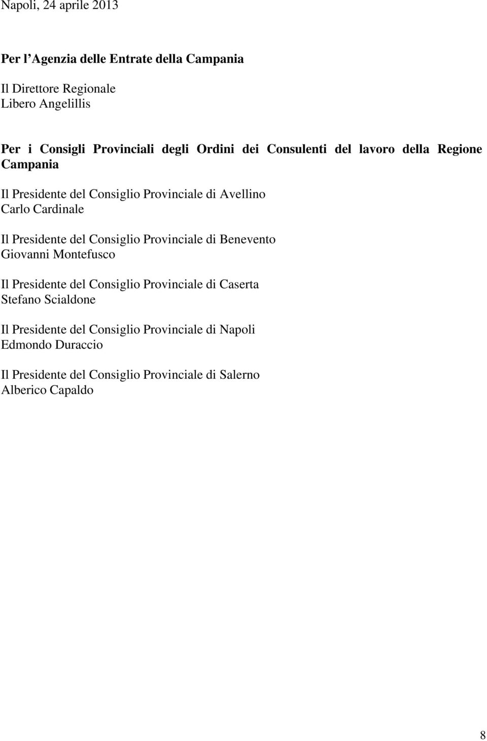 Presidente del Consiglio Provinciale di Benevento Giovanni Montefusco Il Presidente del Consiglio Provinciale di Caserta Stefano