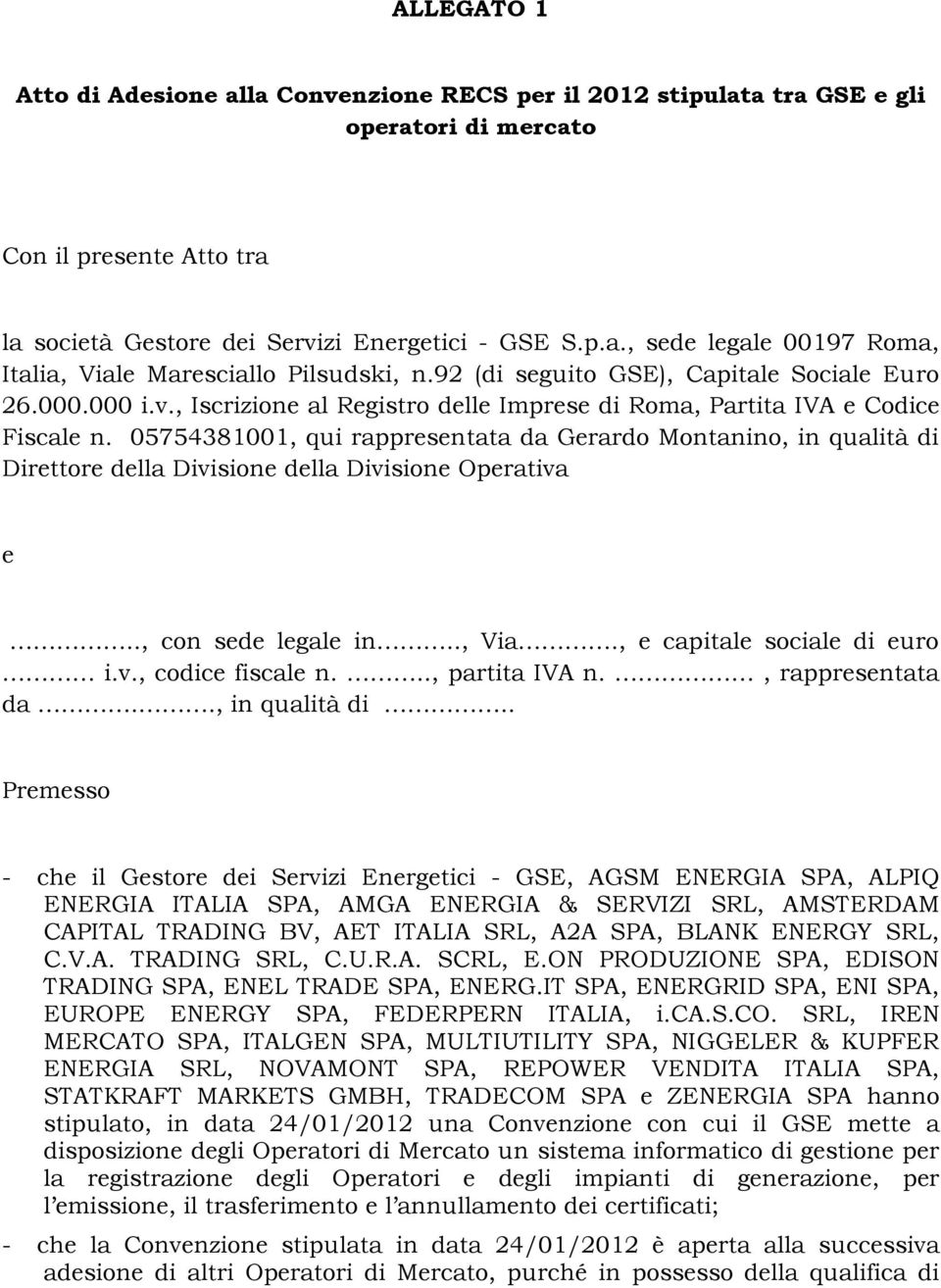 05754381001, qui rappresentata da Gerardo Montanino, in qualità di Direttore della Divisione della Divisione Operativa e.., con sede legale in.., Via., e capitale sociale di euro i.v., codice fiscale n.