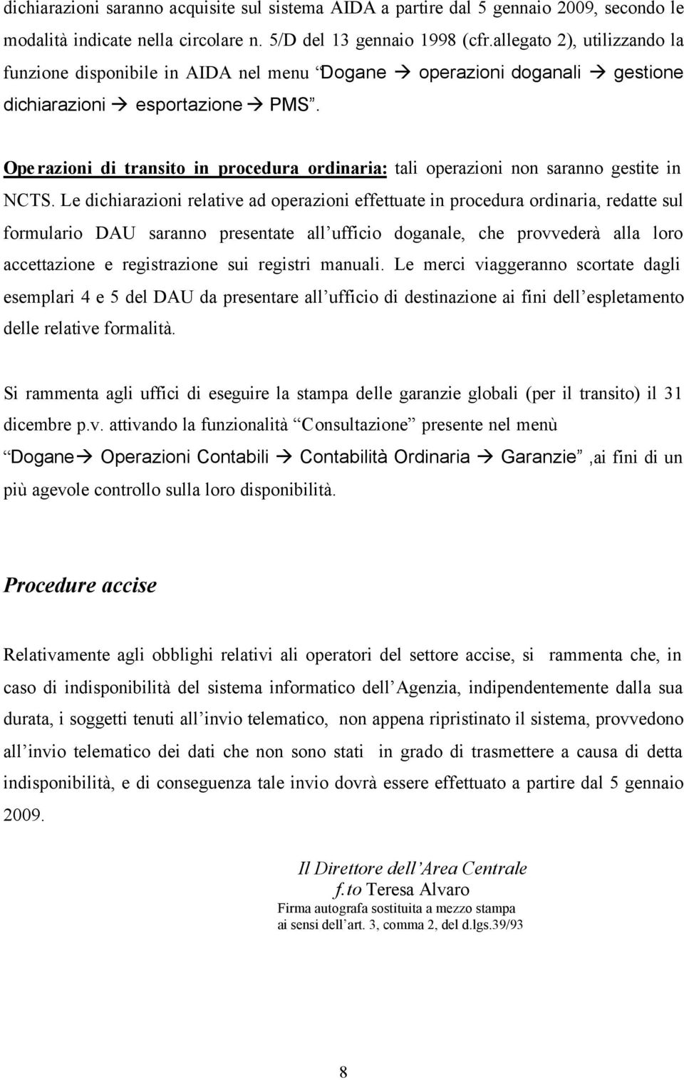 Ope razioni di transito in procedura ordinaria: tali operazioni non saranno gestite in NCTS.