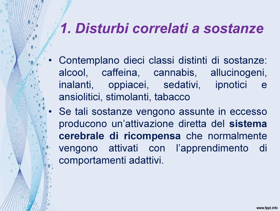 stimolanti, tabacco Se tali sostanze vengono assunte in eccesso producono un attivazione diretta