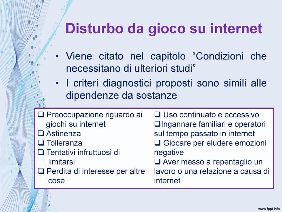 infruttuosi di limitarsi Perdita di interesse per altre cose Uso continuato e eccessivo Ingannare familiari e operatori sul