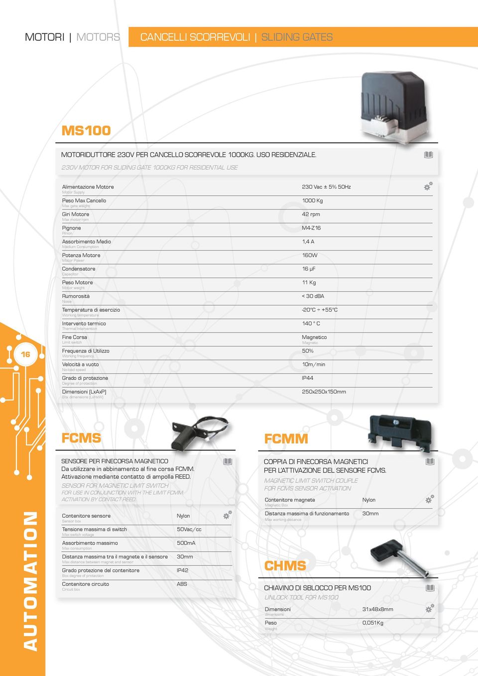 Consumption Potenza Motore Motor Power Condensatore Capacitor Peso Motore Motor weight Rumorosità Noise Temperatura di esercizio Working temperature Intervento termico Thermal Intervention Fine Corsa