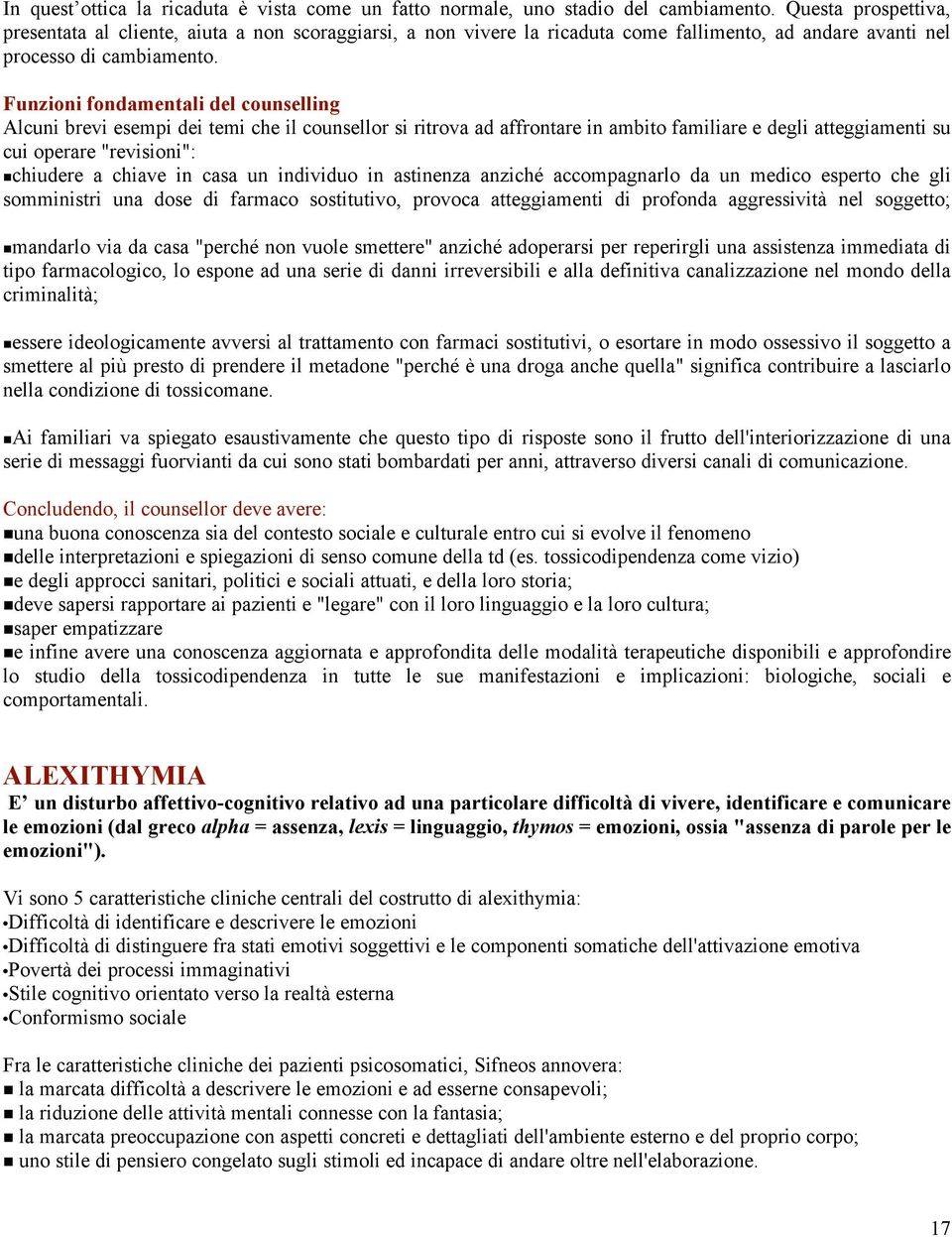 Funzioni fondamentali del counselling Alcuni brevi esempi dei temi che il counsellor si ritrova ad affrontare in ambito familiare e degli atteggiamenti su cui operare "revisioni": chiudere a chiave