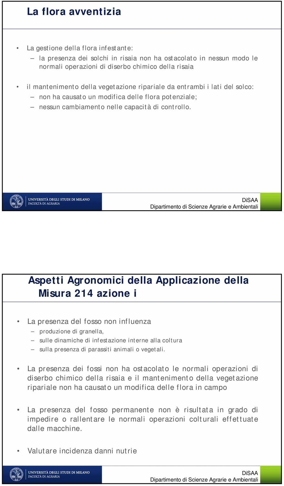 Aspetti Agronomici della Applicazione della Misura 214 azione i La presenza del fosso non influenza produzione di granella, sulle dinamiche di infestazione interne alla coltura sulla presenza di