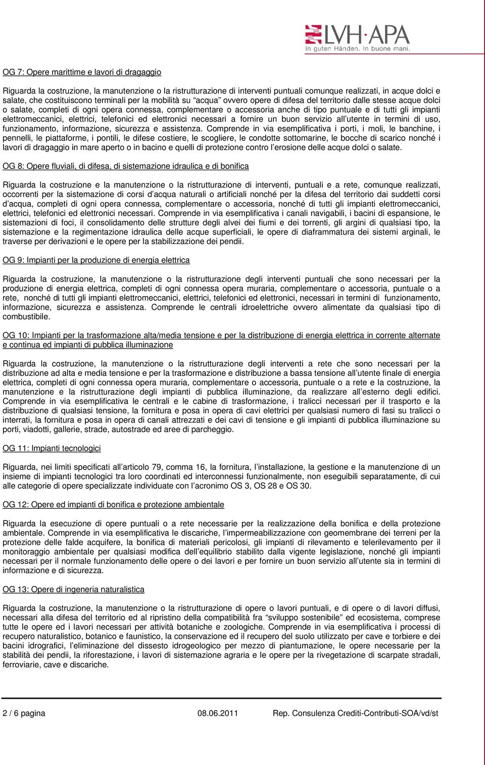 tutti gli impianti elettromeccanici, elettrici, telefonici ed elettronici necessari a fornire un buon servizio all utente in termini di uso, funzionamento, informazione, sicurezza e assistenza.