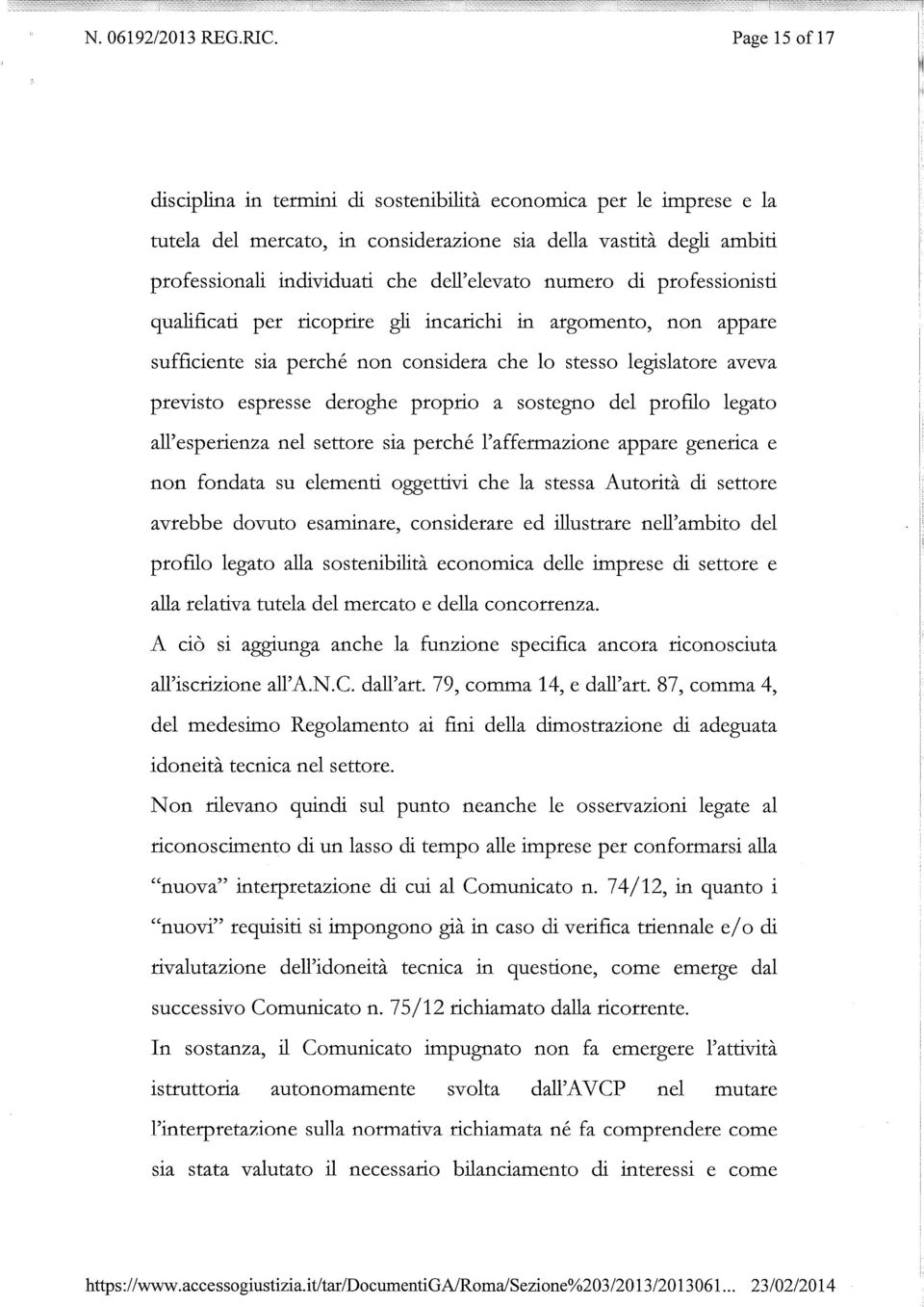 numero di professionisti qualificati per ricoprire gli incarichi in argomento, non appare sufficiente sia perché non considera che lo stesso legislatore aveva previsto espresse deroghe proprio a