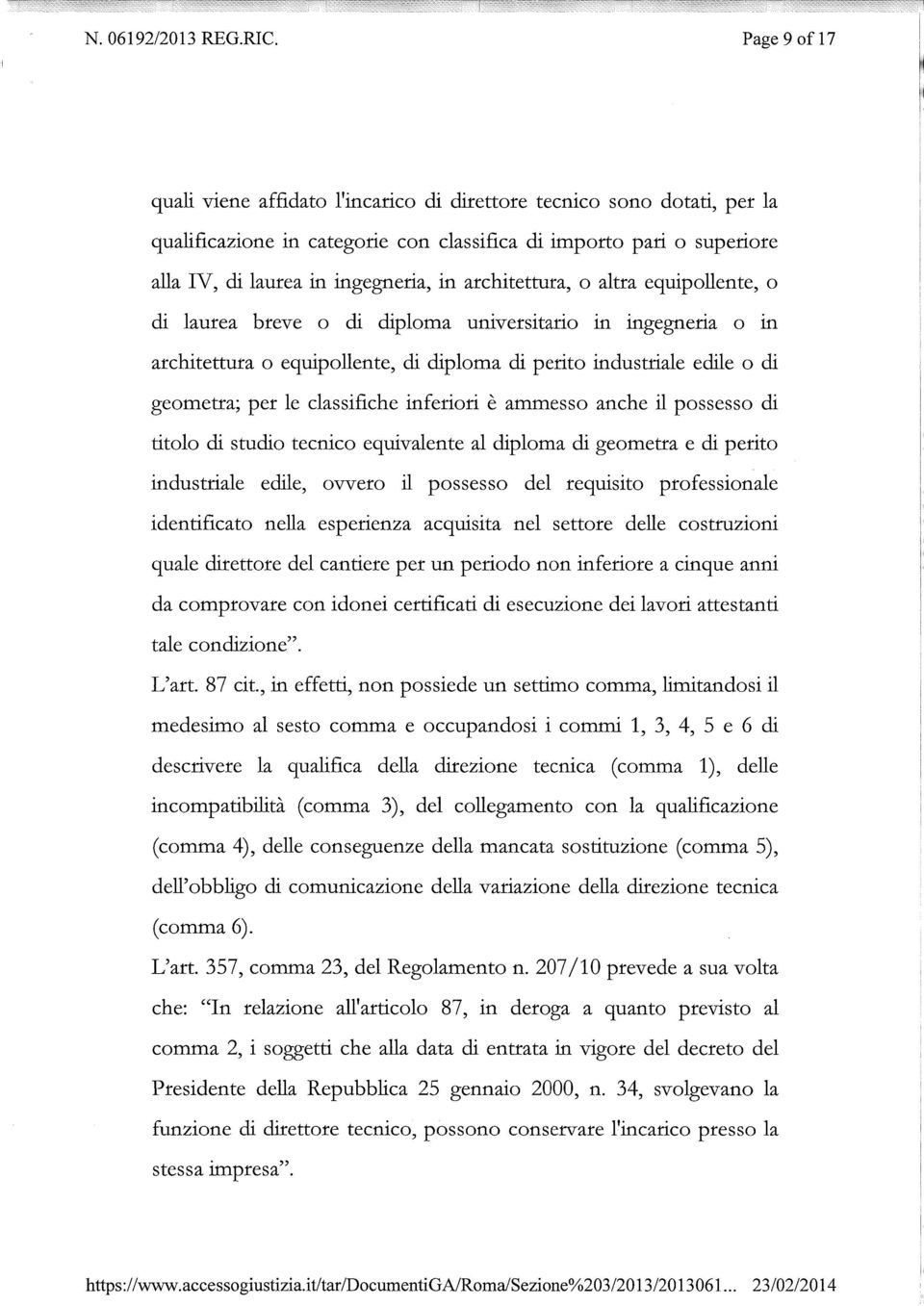 architettura, o altra equipollente, o di laurea breve o di diploma universitario in ingegneria o in architettura o equipollente, di diploma di perito industriale edile o di geometra; per le