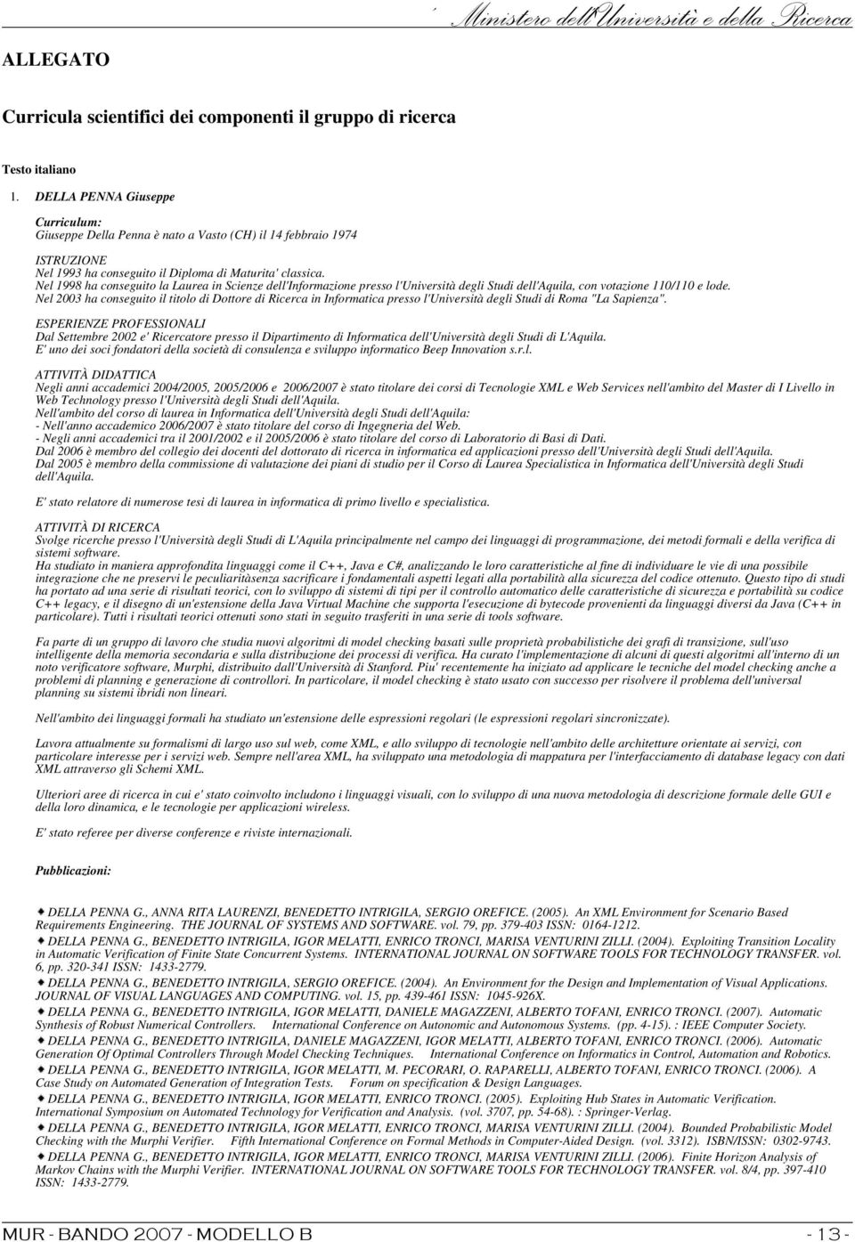 Nel 1998 ha conseguito la Laurea in Scienze dell'informazione presso l'università degli Studi dell'aquila, con votazione 110/110 e lode.