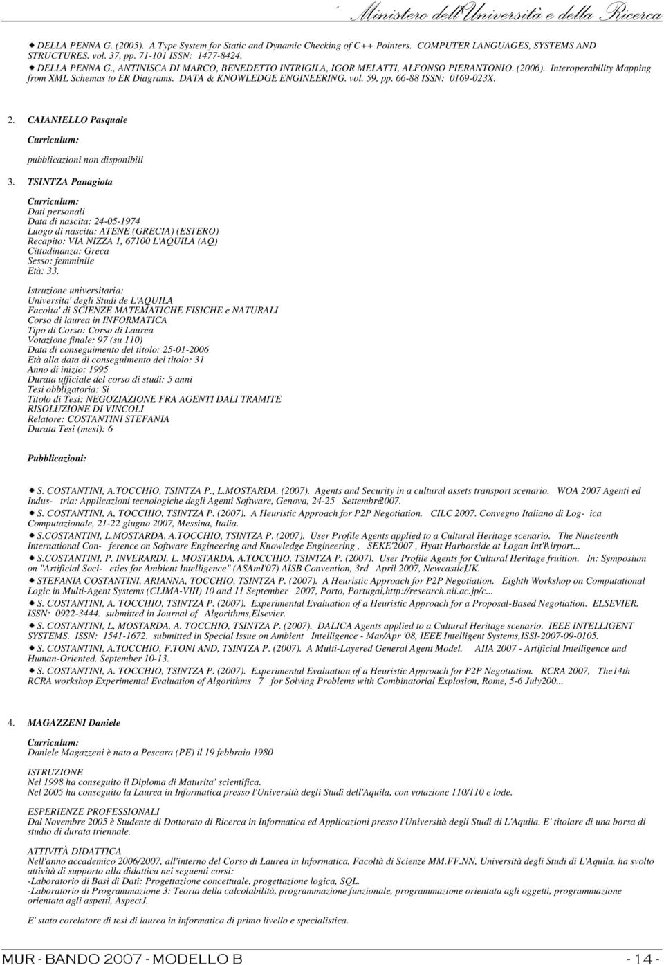 66-88 ISSN: 0169-023X. 2. CAIANIELLO Pasquale Curriculum: pubblicazioni non disponibili 3.