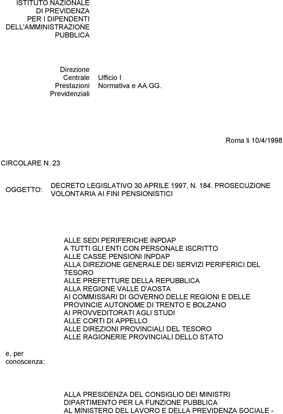 PROSECUZIONE VOLONTARIA AI FINI PENSIONISTICI ALLE SEDI PERIFERICHE INPDAP A TUTTI GLI ENTI CON PERSONALE ISCRITTO ALLE CASSE PENSIONI INPDAP ALLA DIREZIONE GENERALE DEI SERVIZI PERIFERICI DEL TESORO