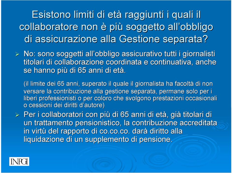 (il limite dei 65 anni, superato il quale il giornalista ha facolt ltà di non versare la contribuzione alla gestione separata, permane solo per r i liberi professionisti o per coloro che