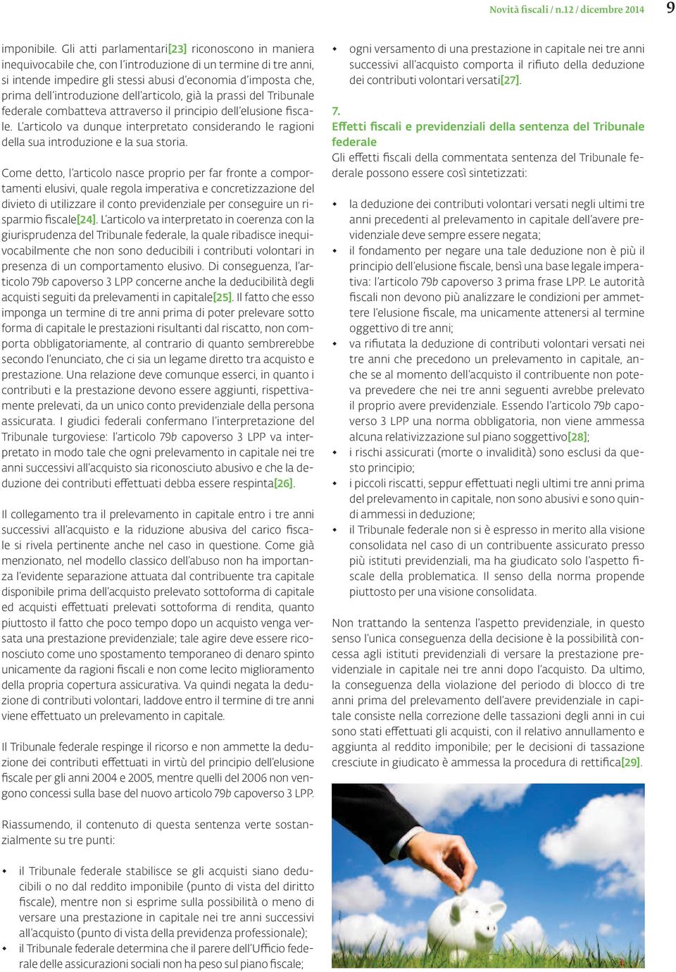 introduzione dell articolo, già la prassi del Tribunale federale combatteva attraverso il principio dell elusione fiscale.