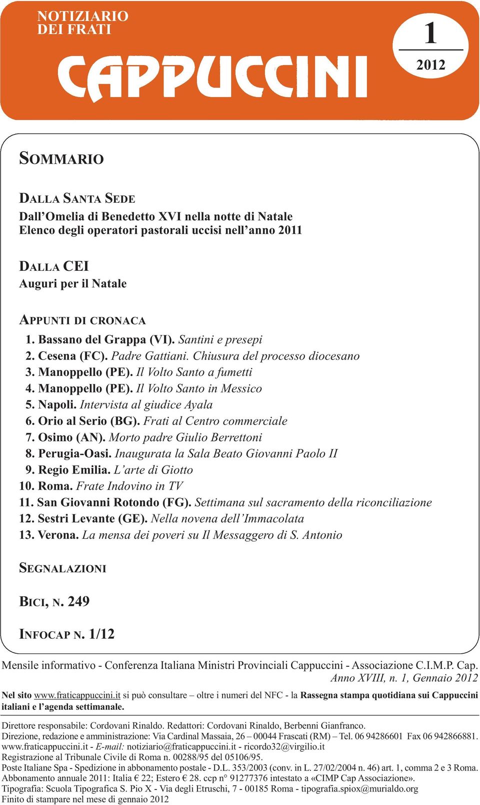 Napoli. Intervista al giudice Ayala 6. Orio al Serio (BG). Frati al Centro commerciale 7. Osimo (AN). Morto padre Giulio Berrettoni 8. Perugia-Oasi. Inaugurata la Sala Beato Giovanni Paolo II 9.