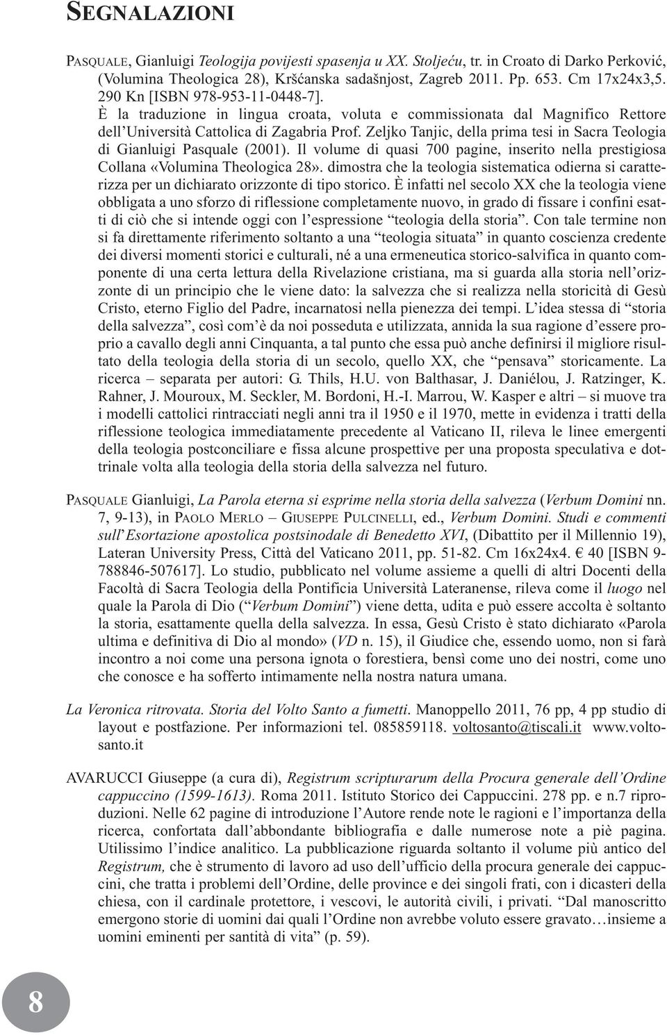 Zeljko Tanjic, della prima tesi in Sacra Teologia di Gianluigi Pasquale (2001). Il volume di quasi 700 pagine, inserito nella prestigiosa Collana «Volumina Theologica 28».