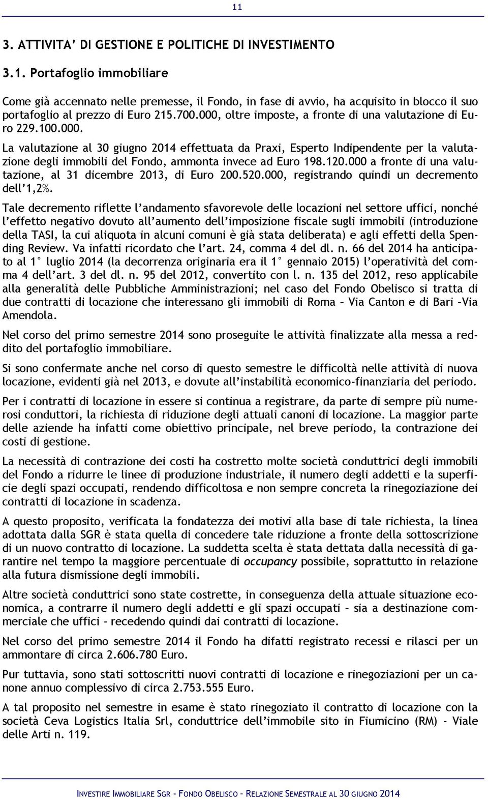 120.000 a fronte di una valutazione, al 31 dicembre 2013, di Euro 200.520.000, registrando quindi un decremento dell 1,2%.