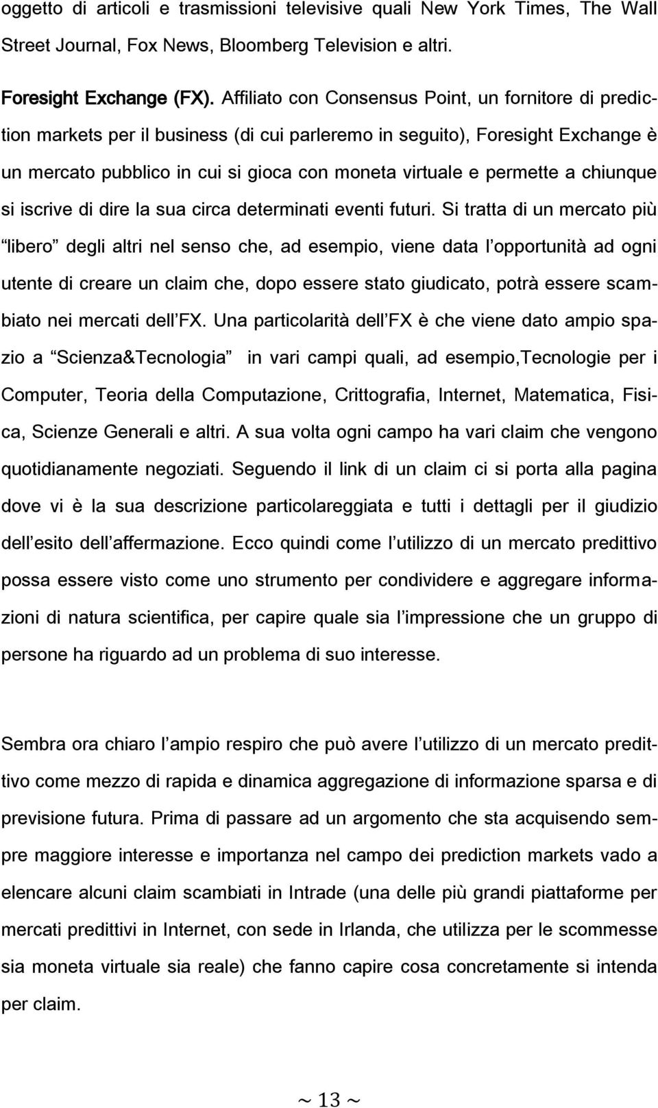 permette a chiunque si iscrive di dire la sua circa determinati eventi futuri.