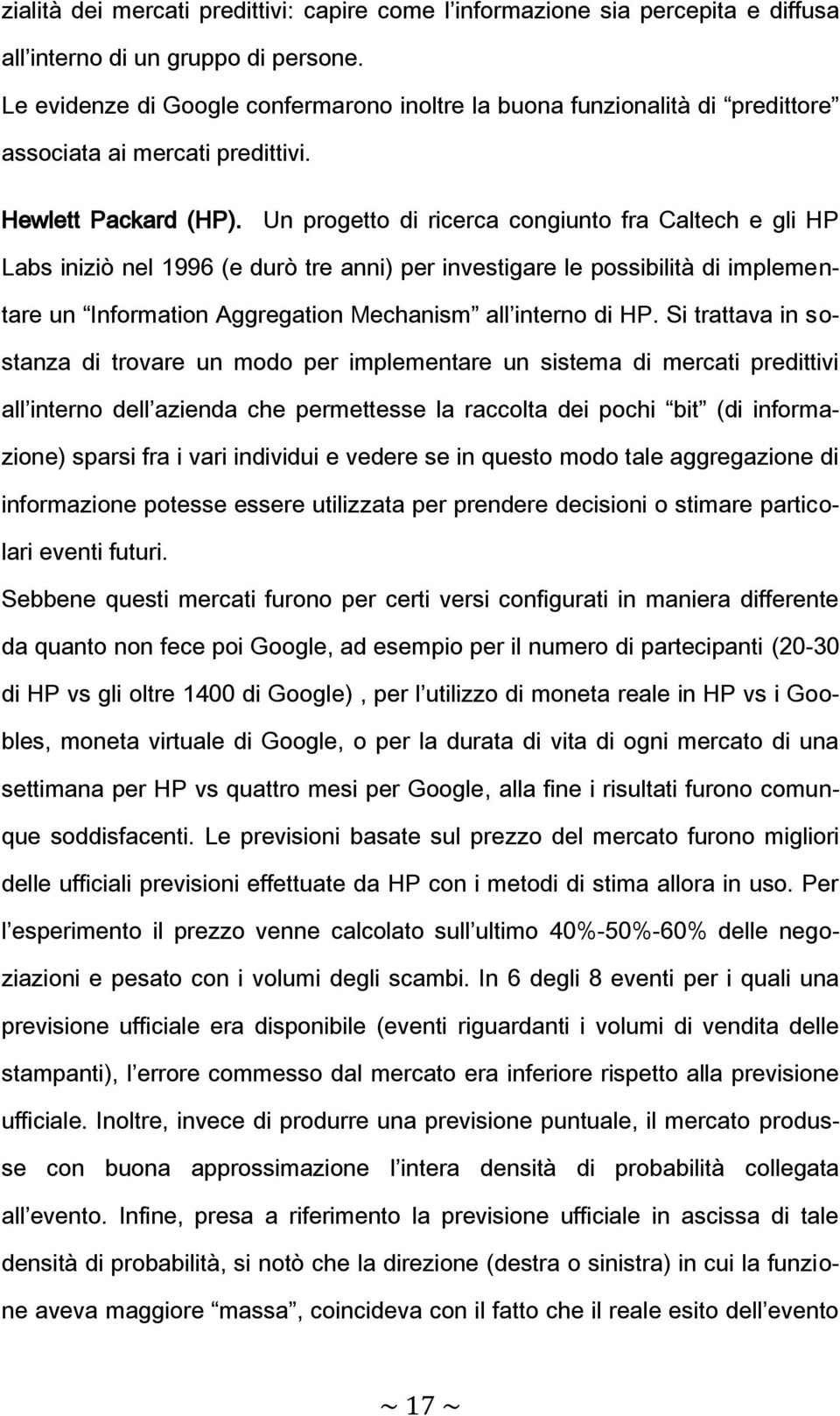 Un progetto di ricerca congiunto fra Caltech e gli HP Labs iniziò nel 1996 (e durò tre anni) per investigare le possibilità di implementare un Information Aggregation Mechanism all interno di HP.