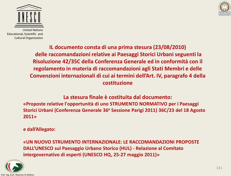 IV, paragrafo 4 della costituzione La stesura finale è costituita dal documento: «Proposte relative l'opportunità di uno STRUMENTO NORMATIVO per i Paesaggi Storici Urbani (Conferenza Generale 36 a