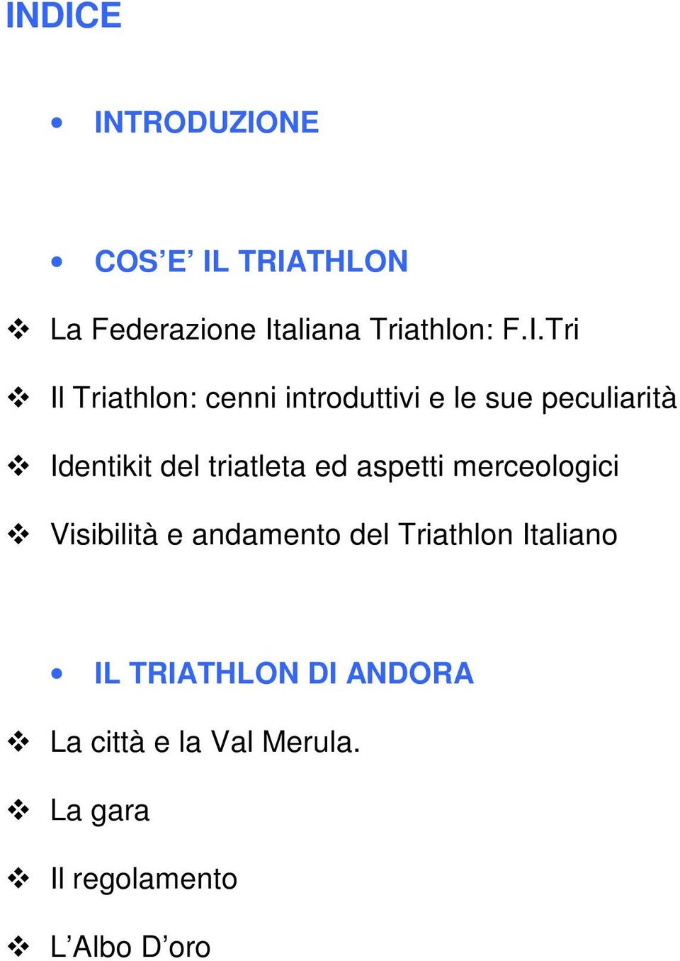 triatleta ed aspetti merceologici Visibilità e andamento del Triathlon