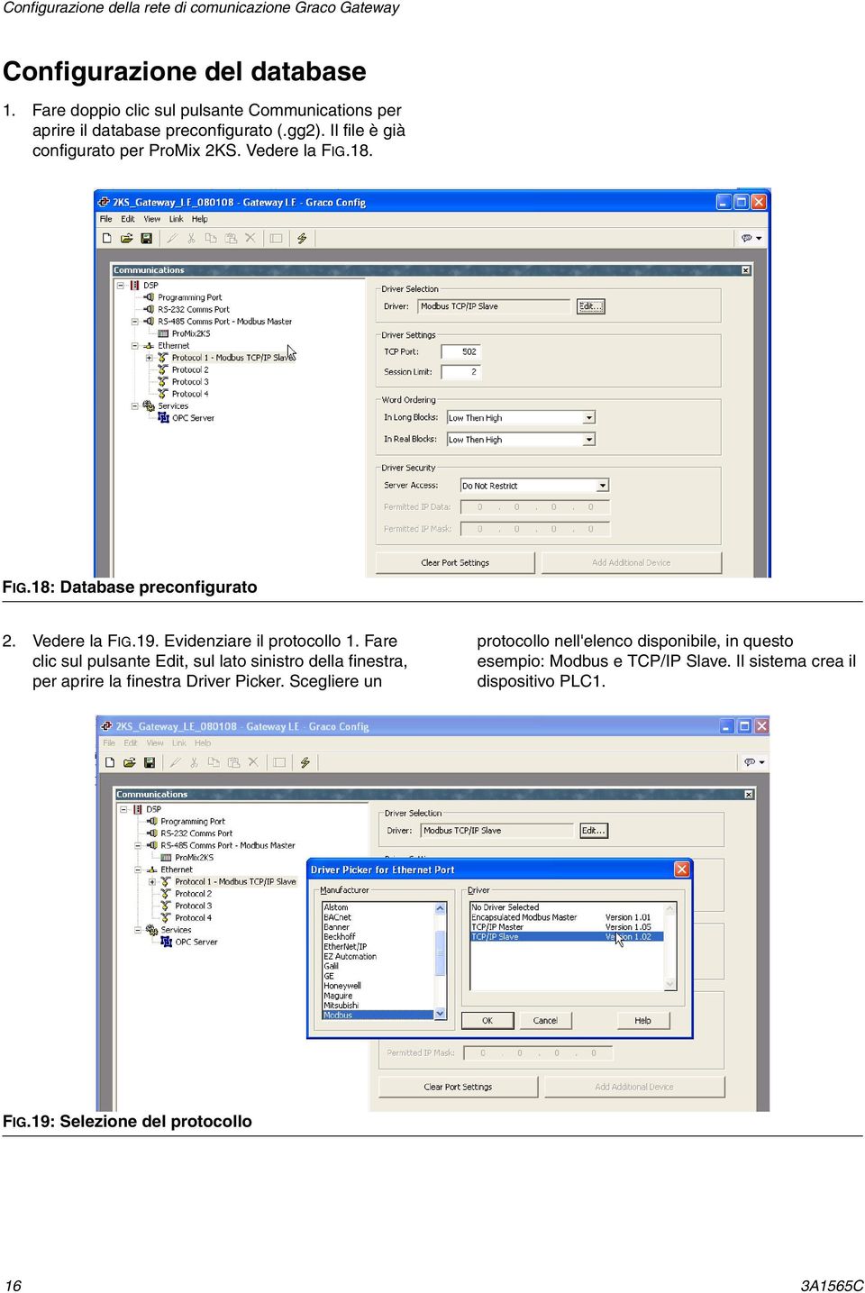 18. FIG.18: Database preconfigurato 2. Vedere la FIG.19. Evidenziare il protocollo 1.