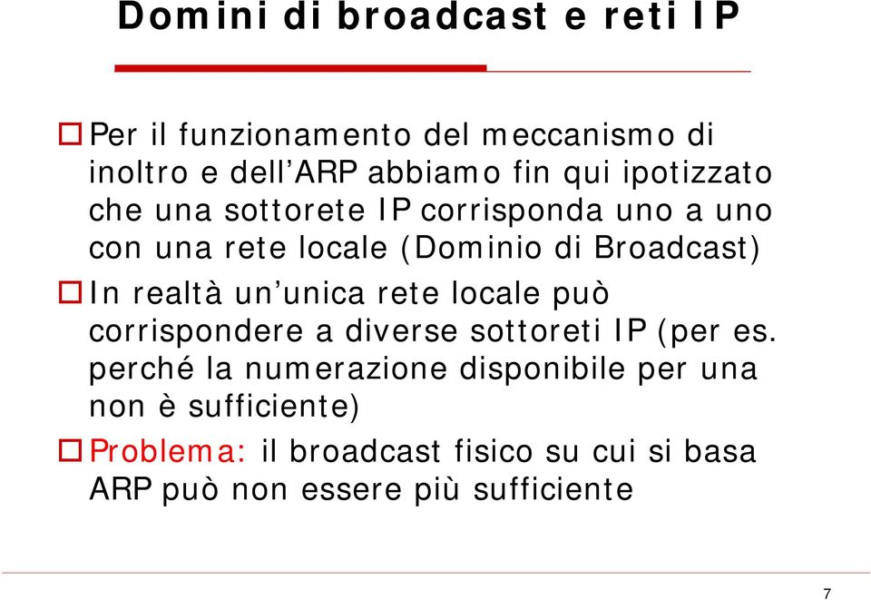 realtà un unica rete locale può corrispondere a diverse sottoreti IP (per es.