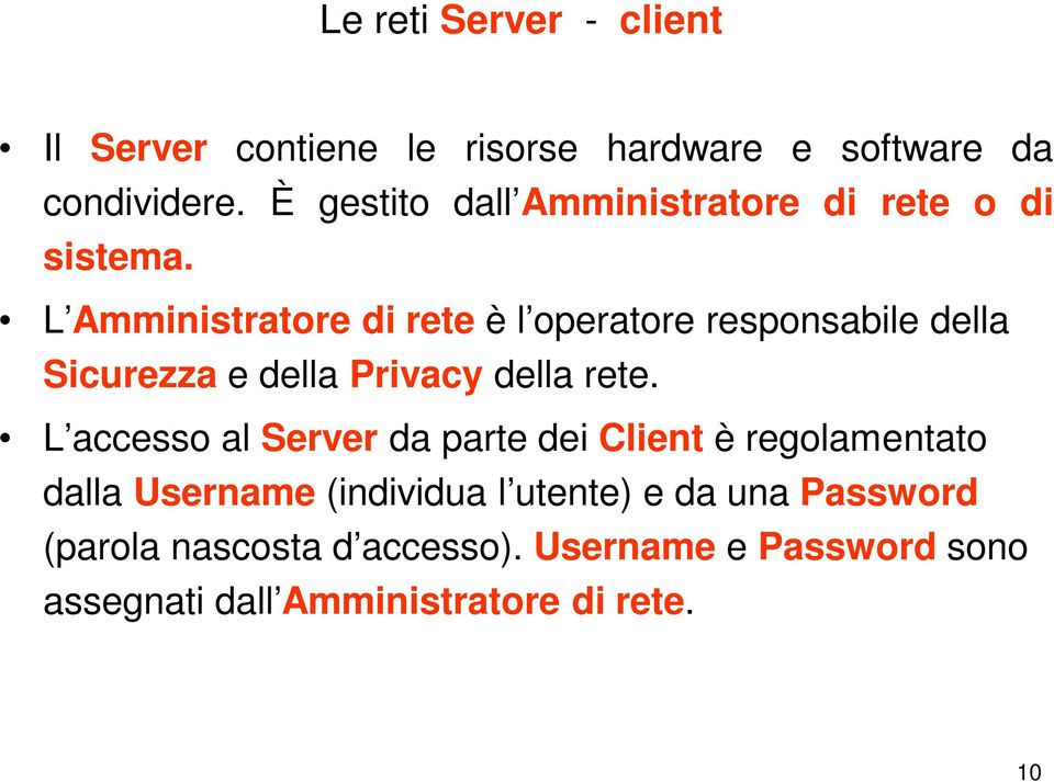 L Amministratore di rete è l operatore responsabile della Sicurezza e della Privacy della rete.