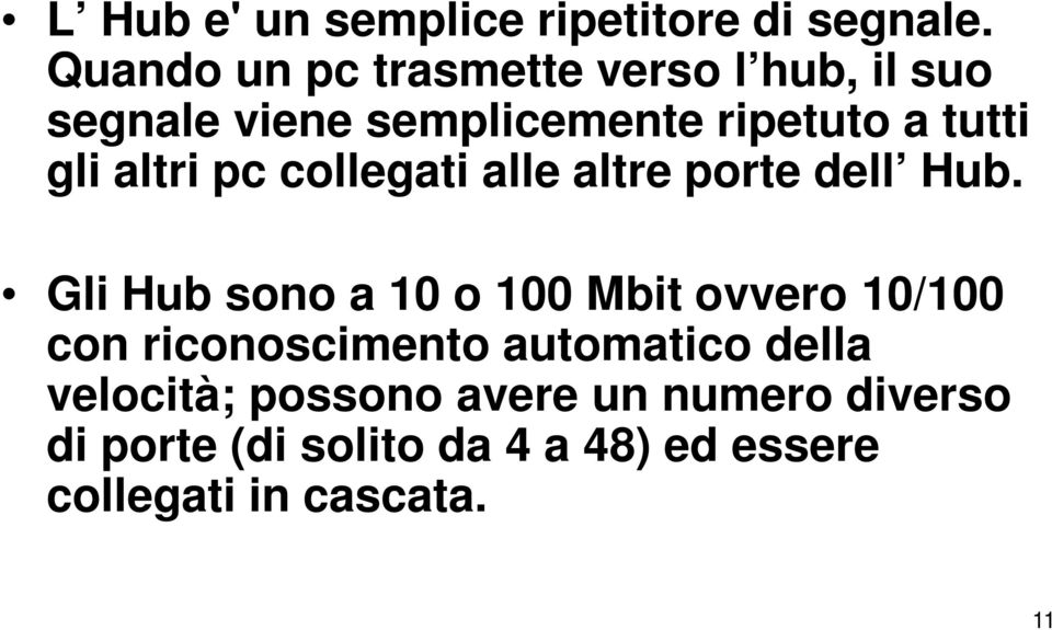 altri pc collegati alle altre porte dell Hub.