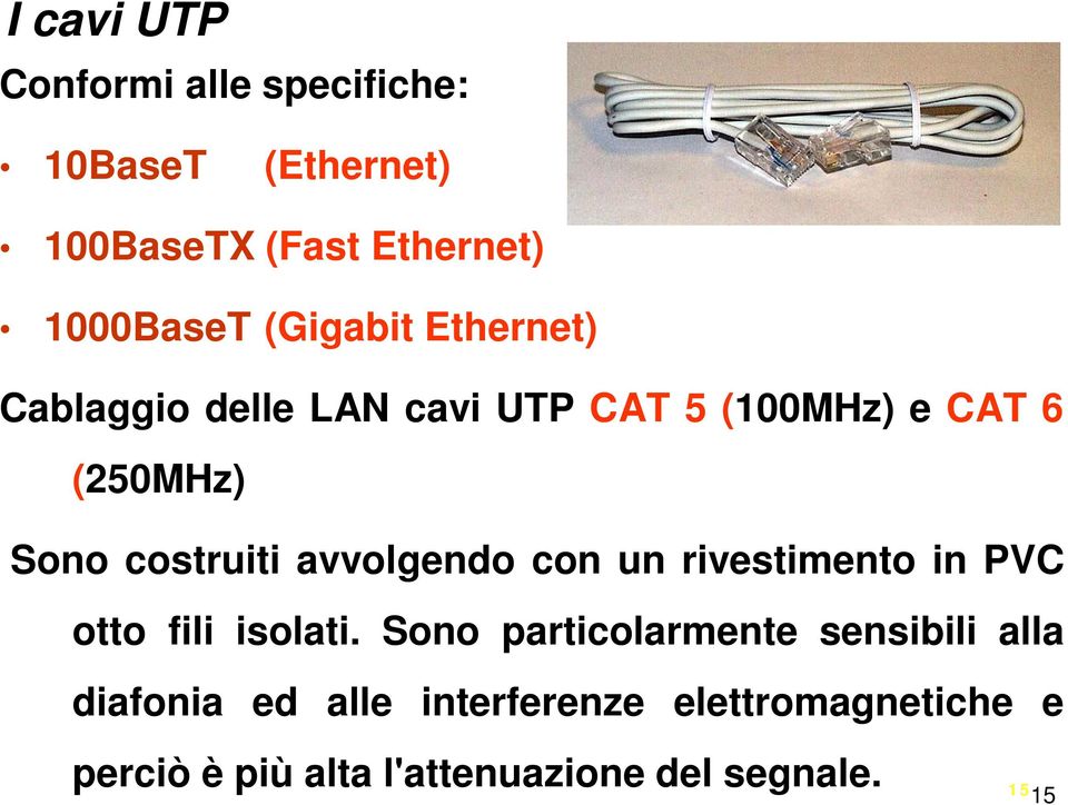 avvolgendo con un rivestimento in PVC otto fili isolati.