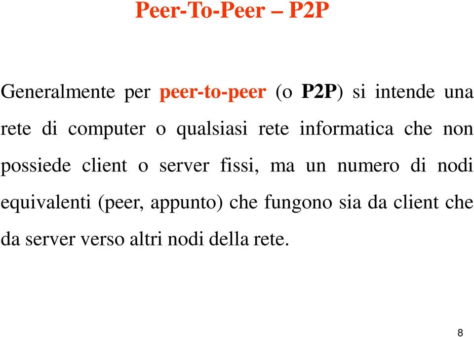 client o server fissi, ma un numero di nodi equivalenti (peer,