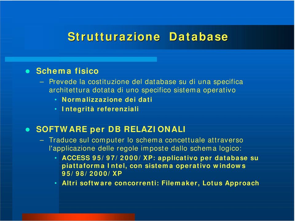 Normalizzazione dei dati Integrità referenziali!