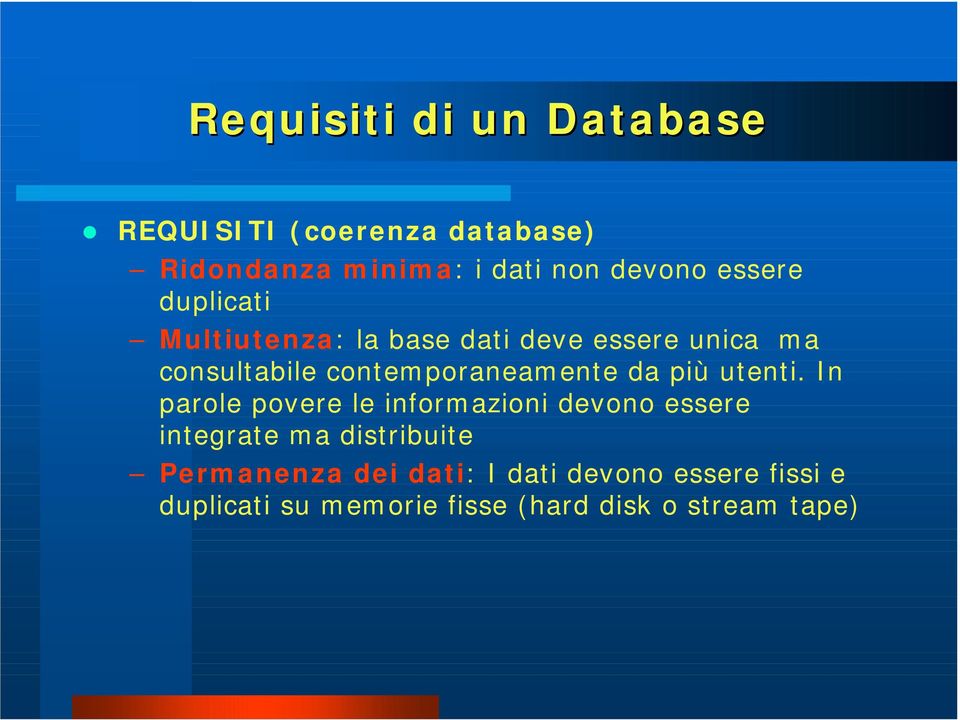 Multiutenza: la base dati deve essere unica ma consultabile contemporaneamente da più utenti.