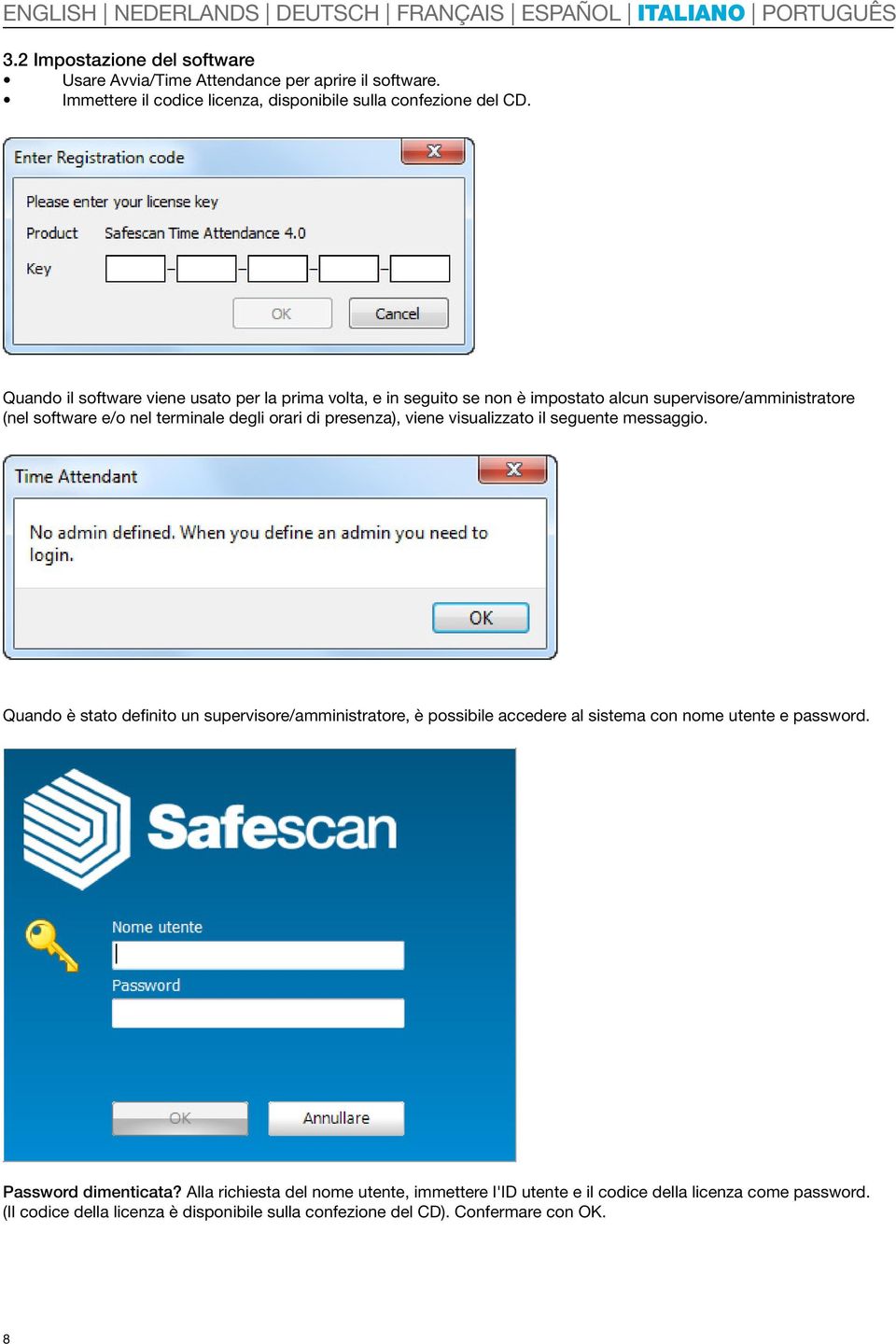 presenza), viene visualizzato il seguente messaggio. Quando è stato definito un supervisore/amministratore, è possibile accedere al sistema con nome utente e password.