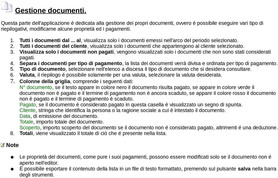 Tutti i documenti del cliente, visualizza solo i documenti che appartengono al cliente selezionato. 3.