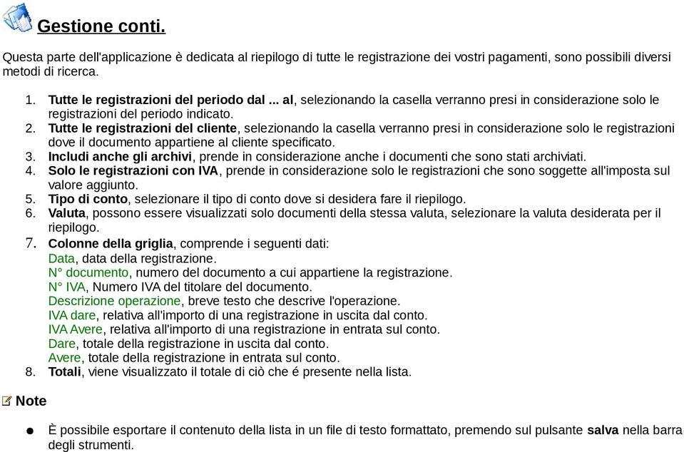 Tutte le registrazioni del cliente, selezionando la casella verranno presi in considerazione solo le registrazioni dove il documento appartiene al cliente specificato. 3.