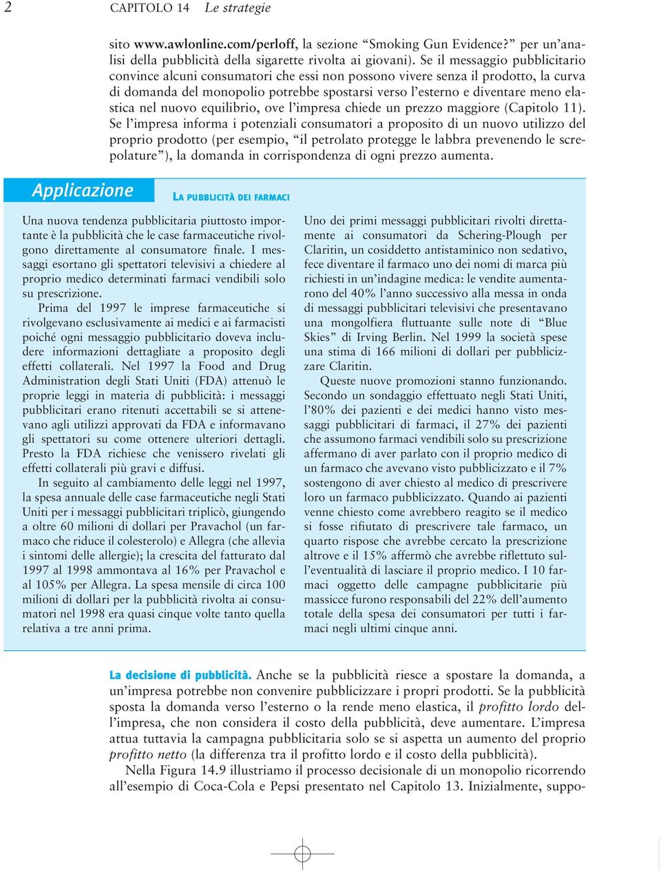 nel nuovo equilibrio, ove l impresa chiede un prezzo maggiore (Capitolo 11).