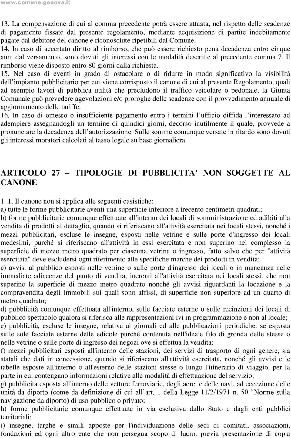 In caso di accertato diritto al rimborso, che può essere richiesto pena decadenza entro cinque anni dal versamento, sono dovuti gli interessi con le modalità descritte al precedente comma 7.