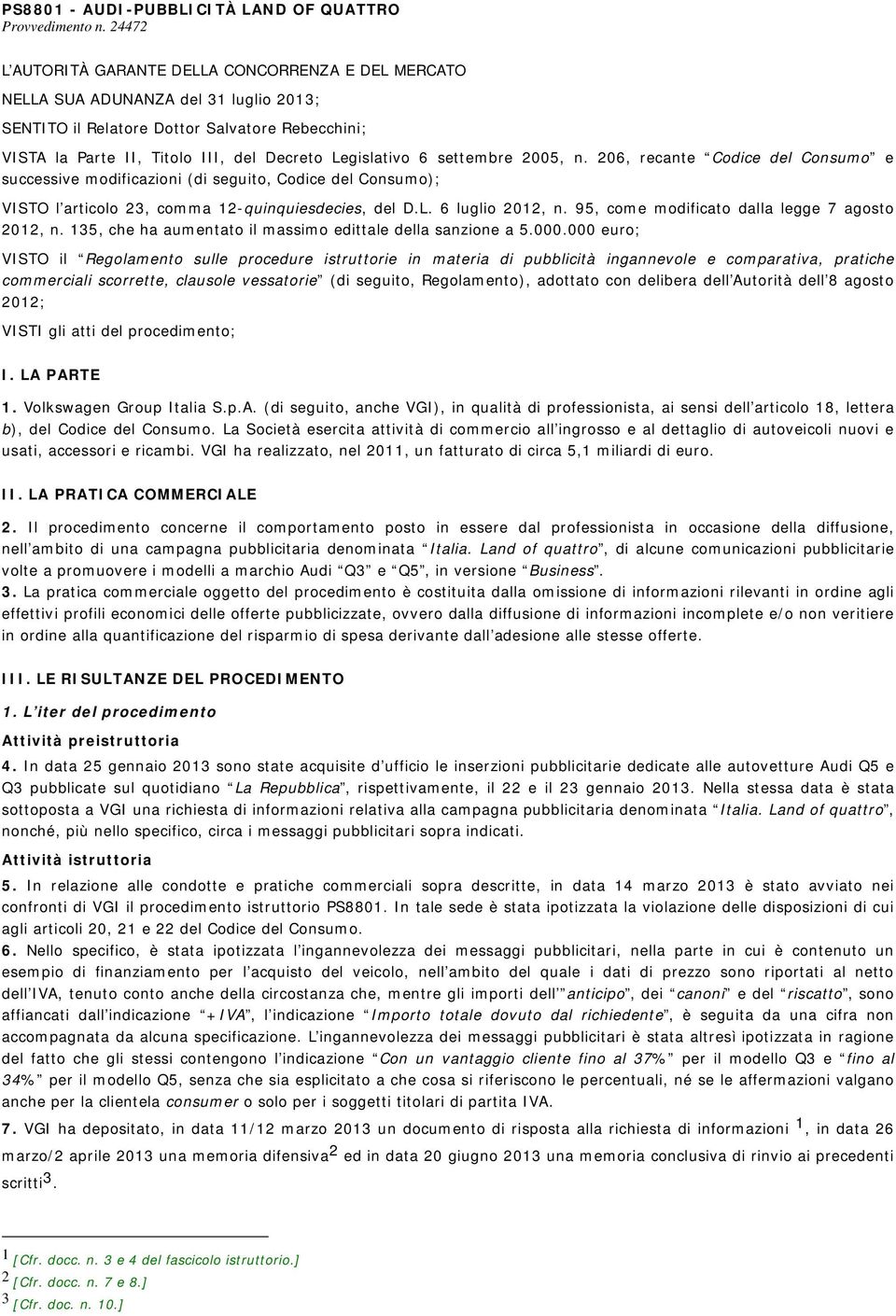 6 settembre 2005, n. 206, recante Codice del Consumo e successive modificazioni (di seguito, Codice del Consumo); VISTO l articolo 23, comma 12-quinquiesdecies, del D.L. 6 luglio 2012, n.