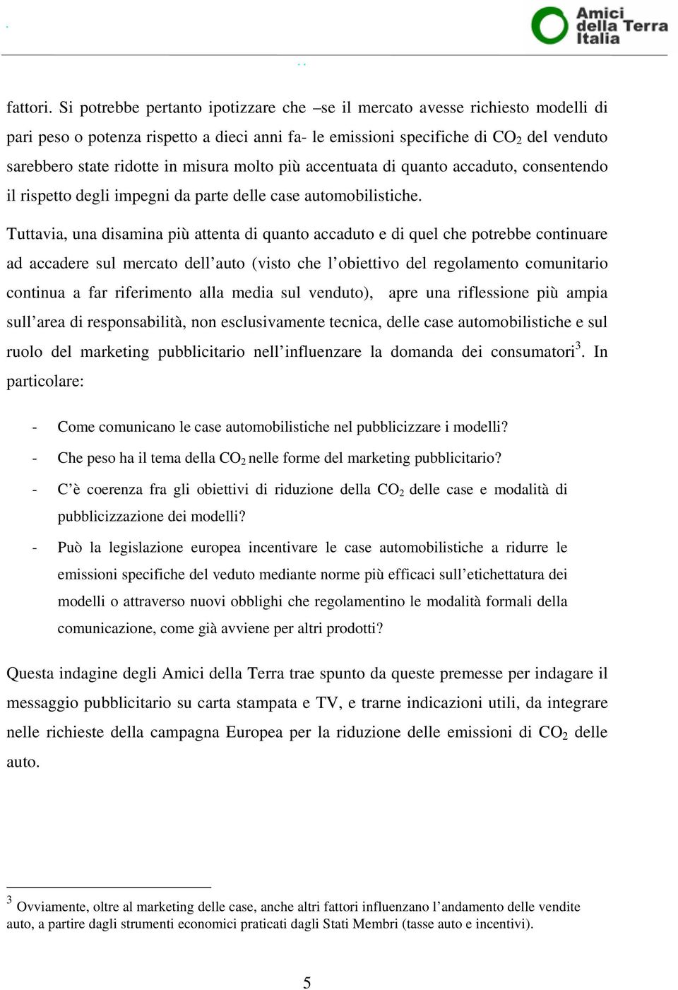 misura molto più accentuata di quanto accaduto, consentendo il rispetto degli impegni da parte delle case automobilistiche.